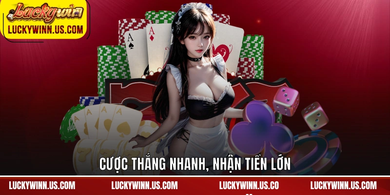 Cược thắng nhanh, nhận tiền lớn