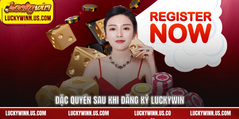 Đặc quyền sau khi đăng ký Luckywin