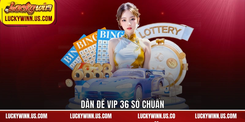 Dàn đề vip 36 số chuẩn