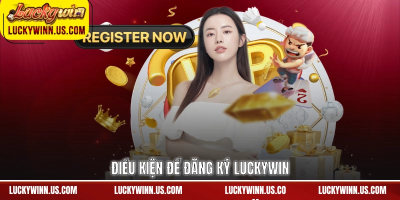 Điều kiện để đăng ký Luckywin