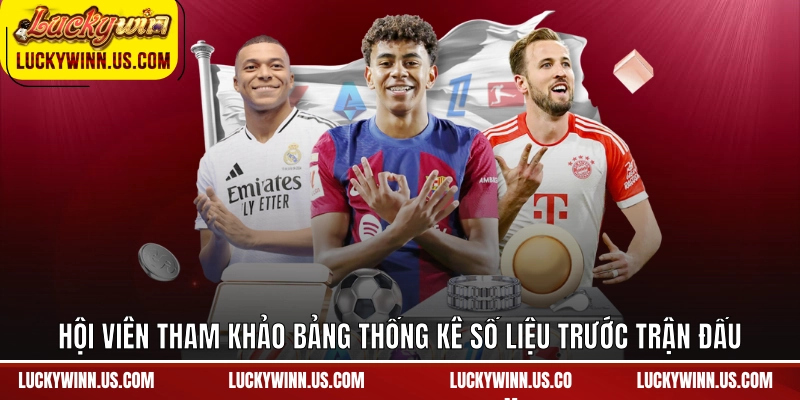 Hội viên tham khảo bảng thống kê số liệu trước trận đấu