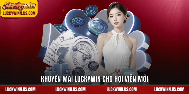 Khuyến mãi Luckywin cho hội viên mới