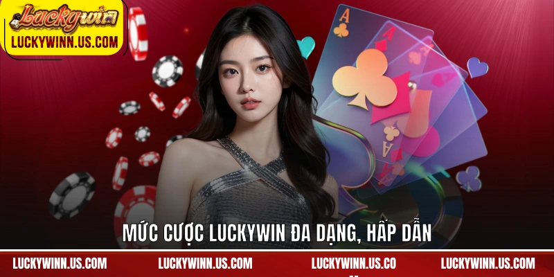 Mức cược Luckywin đa dạng, hấp dẫn