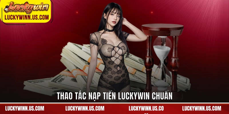 Thao tác nạp tiền Luckywin chuẩn